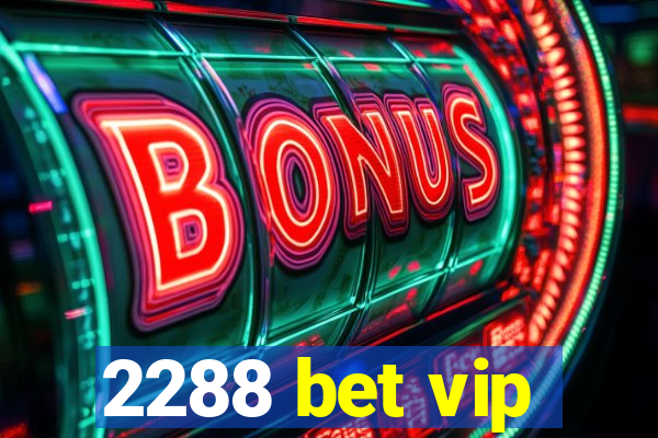 2288 bet vip